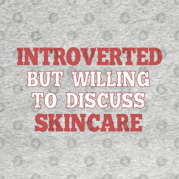 Introverted but willing to discuss skincare 2. by SamridhiVerma18